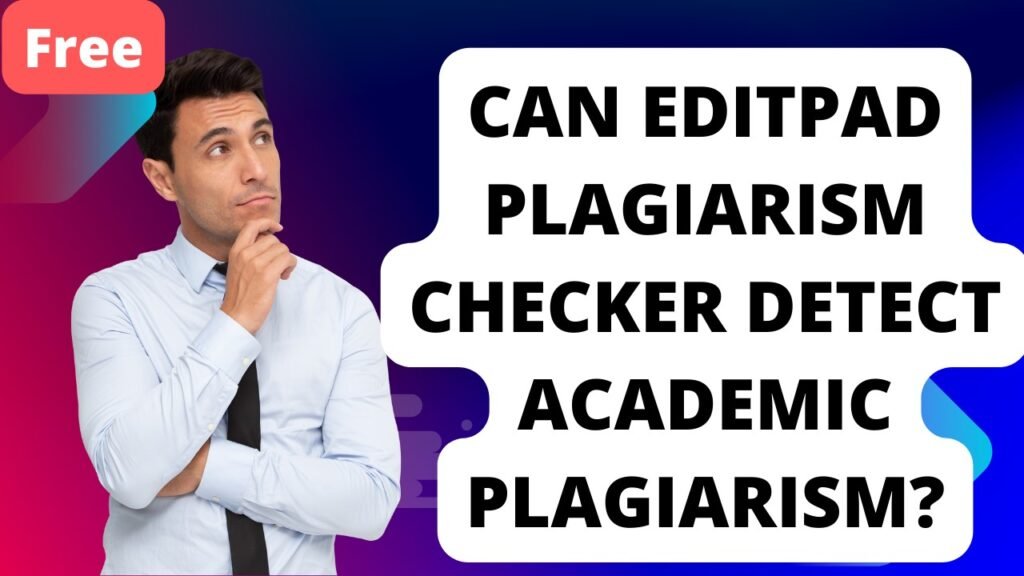 Can Editpad Plagiarism Checker Detect Academic Plagiarism